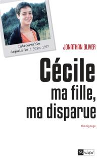 Cécile : ma fille, ma disparue : témoignage