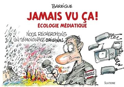 Jamais vu ça ! : écologie médiatique