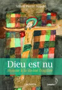 Dieu est nu : hymne à la divine fragilité