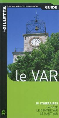 Le Var : 18 itinéraires : la côte, le Cente Var, le Haut Var