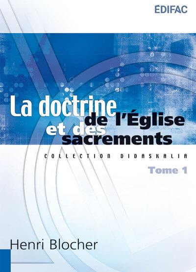 La doctrine de l'Eglise et des sacrements. Vol. 1