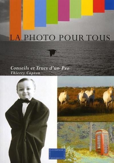 La photo pour tous : conseils et trucs d'un pro