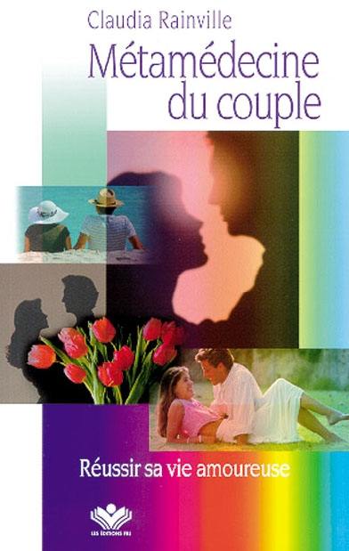 Métamédecine du couple : réussir sa vie amoureuse