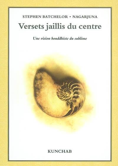 Versets jaillis du centre : une vision bouddhiste du sublime