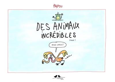 Des animaux incrédibles. Vol. 1. But true ?