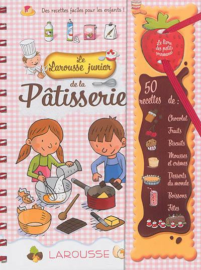 Le Larousse junior de la pâtisserie : des recettes faciles pour les enfants