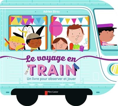 Le voyage en train : un livre pour observer et jouer