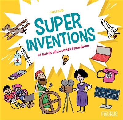 Super inventions : et autres découvertes étonnantes