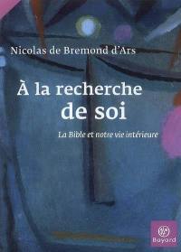 A la recherche de soi : la Bible et notre vie intérieure