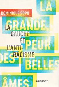 La grande peur des belles âmes : la gauche et l'antiracisme