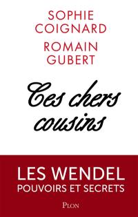 Ces chers cousins : les Wendel, pouvoirs et secrets