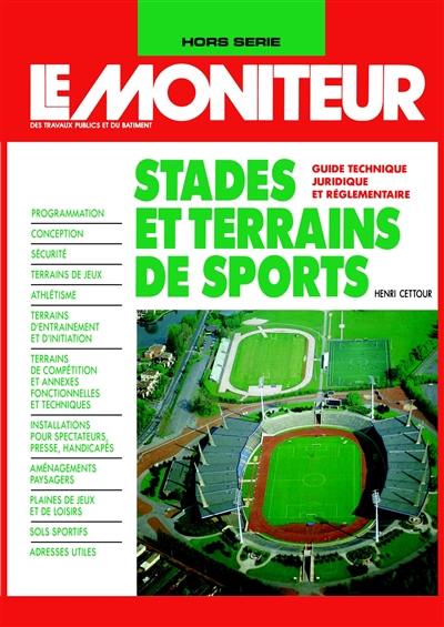 Moniteur (Le), hors série. Stades et terrains de sports : guide technique, juridique et réglementaire