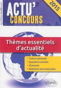 Thèmes essentiels d'actualité 2015 : culture générale, questions sociales, économie, relations internationales