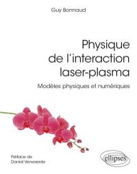 Physique de l'interaction laser-plasma : modèles physiques et numériques