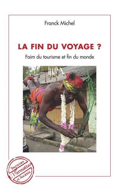 La fin du voyage ? : faim du tourisme et fin du monde