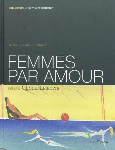 Femmes, par amour : morceaux choisis