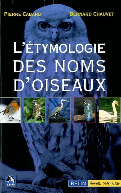 L'étymologie des noms d'oiseaux : origine et sens des noms des oiseaux du Paléarctique occidental (noms scientifiques, noms français et étrangers)