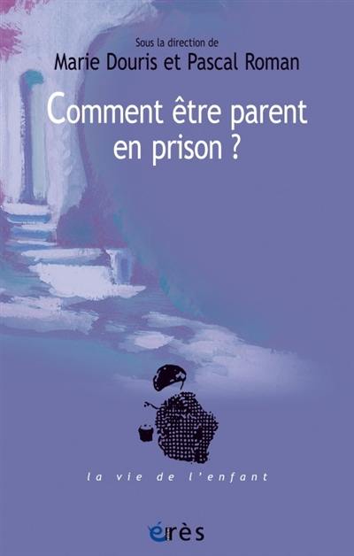 Comment être parent en prison ? : un défi aux institutions