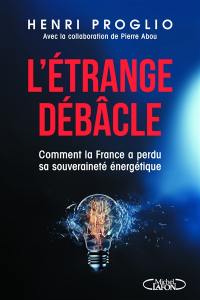 L'étrange débâcle : comment la France a perdu sa souveraineté énergétique