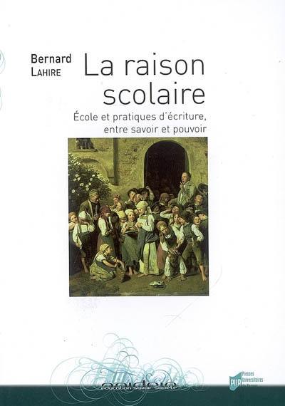 La raison scolaire : école et pratiques d'écriture, entre savoir et pouvoir