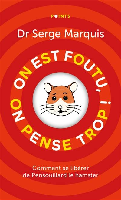 On est foutu, on pense trop ! : comment se libérer de Pensouillard le hamster