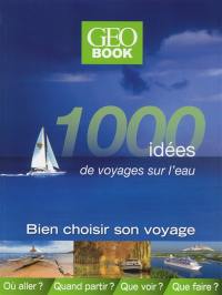 1.000 idées de voyages sur l'eau : bien choisir son voyage