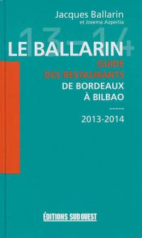 Le Ballarin : guide des restaurants de Bordeaux à Bilbao : 2013-2014