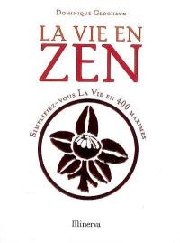 La vie en zen : simplifiez-vous la vie en 400 maximes