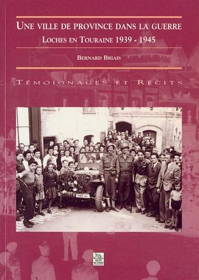 Une ville de province dans la guerre : Loches en Touraine, 1939-1945