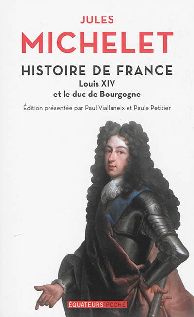 Histoire de France. Vol. 14. Louis XIV et le duc de Bourgogne