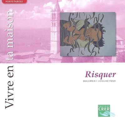 Vivre en ta maison. Vol. 2005. Risquer