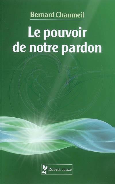 Le pouvoir de notre pardon