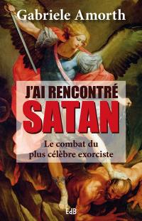 J'ai rencontré Satan : le combat du plus célèbre exorciste : entretiens avec Slawomir Sznurkowski