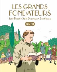 Les chercheurs de Dieu. Les grands fondateurs : saint Benoît, saint Dominique, saint Ignace : en BD