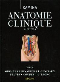 Anatomie clinique. Vol. 4. Organes urinaires et génitaux, pelvis, coupes du tronc