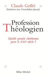 Profession théologien : quelle pensée chrétienne pour le XXIe siècle ? : entretiens avec Gwendoline Jarczyk