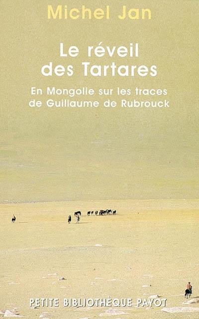 Le réveil des Tartares : en Mongolie sur les traces de Guillaume de Rubrouk