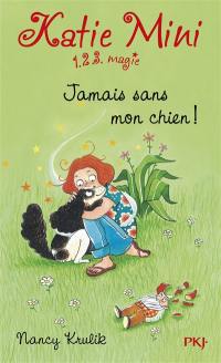 Katie Mini : 1, 2, 3 magie !. Vol. 8. Jamais sans mon chien !