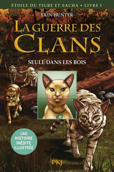 La guerre des clans. Etoile du Tigre et Sacha. Vol. 1. Seule dans les bois