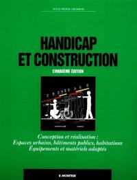 Handicap et construction : conception et réalisation : espaces urbains, bâtiments publics, habitations, équipements et matériels adaptés