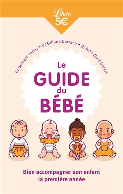 Le guide du bébé : bien accompagner son enfant la première année