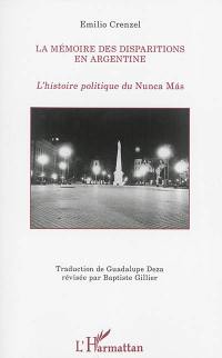 La mémoire des disparitions en Argentine : l'histoire politique du Nunca mas