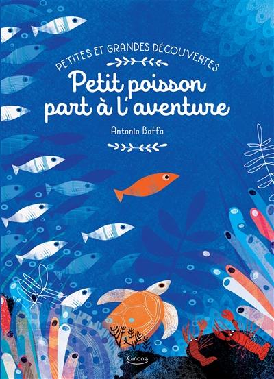 Petites et grandes découvertes. Petit poisson part à l'aventure