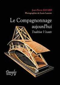 Le compagnonnage aujourd'hui : tradition vivante