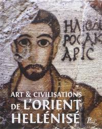 Art et civilisations de l'Orient hellénisé : rencontres et échanges culturels d'Alexandre aux Sassanides : hommage à Daniel Schlumberger