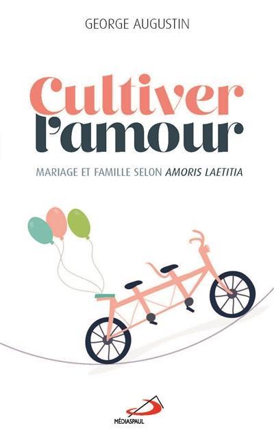 Cultiver l'amour : mariage et famille à la lumière de Amoris laetitia