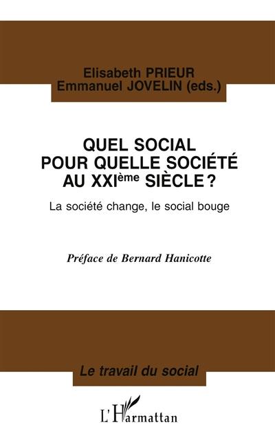 Quel social pour quelle société au 21e siècle ? : la société change, le social bouge : actes du colloque international