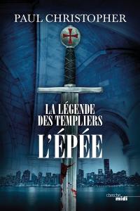 La légende des Templiers. Vol. 1. L'épée