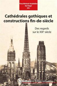 Cathédrales gothiques et constructions fin-de-siècle : des regards sur le XIXe siècle