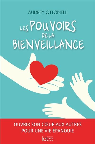 Les pouvoirs de la bienveillance : ouvrir son coeur aux autres pour une vie épanouie